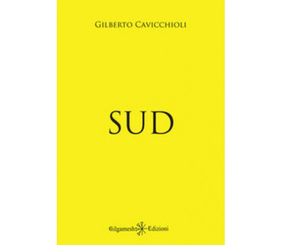 Sud di Gilberto Cavicchioli,  2019,  Gilgamesh Edizioni