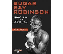 Sugar Ray Robinson - John Jarrett - Bradipolibri, 2021