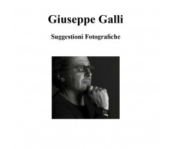 Suggestioni fotografiche	 di Giuseppe Galli,  2019,  Youcanprint