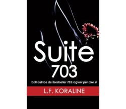 Suite 703 -  L. F. Koraline - Newton Compton Editori, 2018