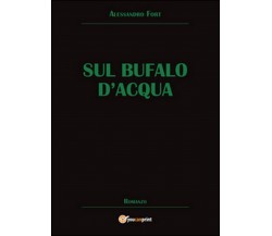 Sul bufalo d’acqua	 di Alessandro Fort,  2014,  Youcanprint