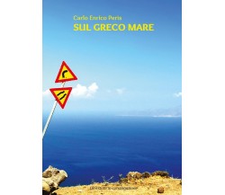 Sul greco mare	 di Carlo Enrico Peris,  2017,  Youcanprint