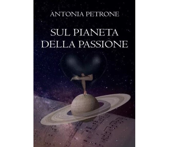 Sul pianeta della passione di Antonia Petrone, 2022, Youcanprint