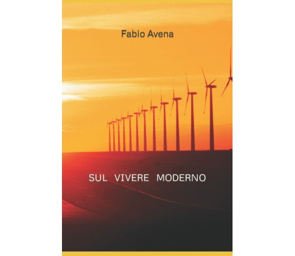 Sul vivere moderno di Fabio Avena,  2021,  Indipendently Published