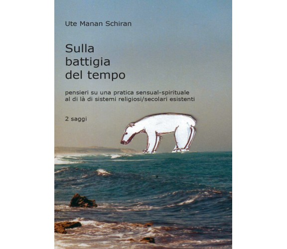 Sulla Battigia del Tempo  - Ute Manan Schiran,  2017,  Youcanprint