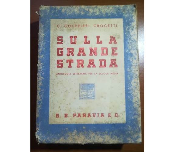 Sulla Grande strada -- C.Guerrieri Crocetti - Paravia - 1941 - M