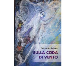 Sulla coda di vento	 di Antonietta Barbato,  2020,  Youcanprint