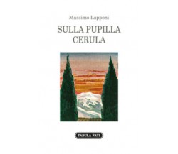 Sulla pupilla cerula di Massimo Lapponi,  2018,  Tabula Fati