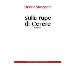 Sulla rupe di Cerere di Orietta Strazzanti,  2021,  Maurizio Vetri Editore