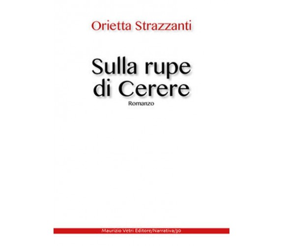 Sulla rupe di Cerere di Orietta Strazzanti,  2021,  Maurizio Vetri Editore