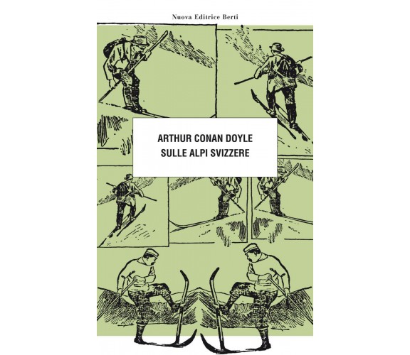 Sulle Alpi svizzere - Arthur Conan Doyle - Nuova Editrice Berti, 2019