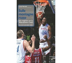 Sulle montagne russe. Una stagione con la Pallacanestro Cantù - Perotti - 2018