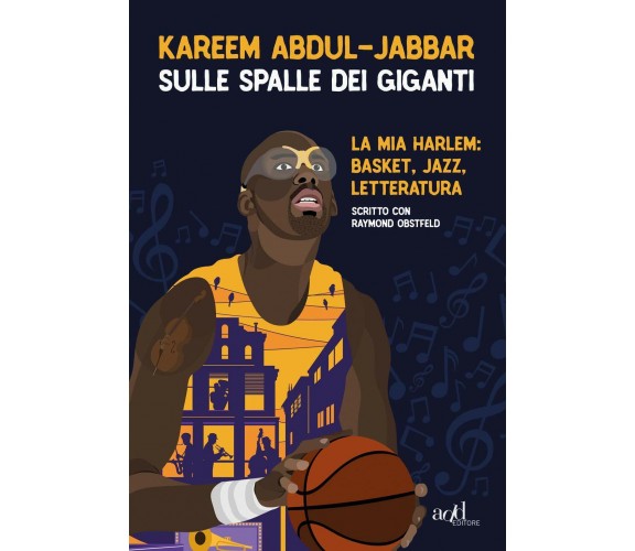 Sulle spalle dei giganti - Kareem Abdul-Jabbar, Raymond Obstfeld - ADD, 2018