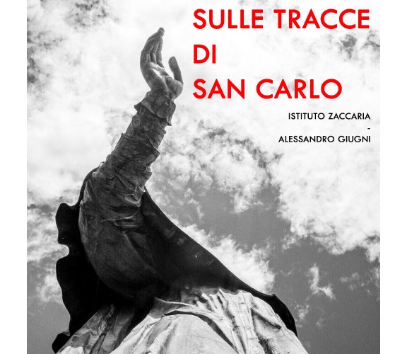 Sulle tracce di san Carlo di Istituto Zaccaria, Alessandro Giugni,  2021,  Youca