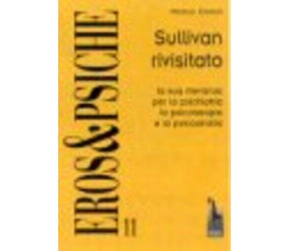 Sullivan rivisitato la sua rilevanza per la psichiatria, la psicoterapia e la ps