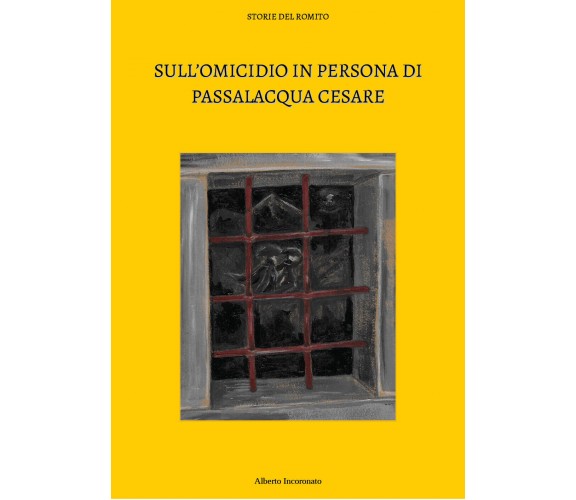 Sull’omicidio in persona di Passalacqua Cesare di Alberto Incoronato,  2022,  Yo