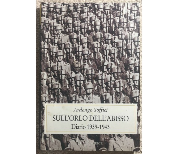 Sull’orlo dell’abisso diario 1939-1943 di Ardengo Soffici,  2000,  Luni Editrice