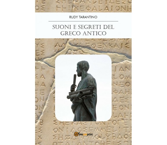 Suoni e Segreti del Greco Antico,  di Rudy Tarantino,  2018,  Youcanprint