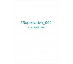 Superlativa inspirational Vol.1	 di Superlativa,  2015,  Youcanprint