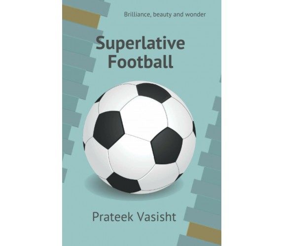 Superlative Football - Vasisht Prateek Vasisht - Independently Published, 2021