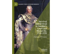 Survival And Revival In Sweden s Court And Monarchy, 1718-1930 - Fabian Persson