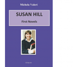 Susan Hill. First novells di Valeri Michela - Edizioni Del faro, 2016