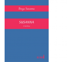 Susanna. L'età lirica di Susanna Brega-Edizioni del Faro, 2015