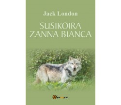 Susikoira - Zanna Bianca	 di Jack London,  2017,  Youcanprint