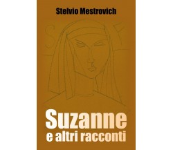 Suzanne e altri racconti	 di Stelvio Mestrovich,  2018,  Youcanprint