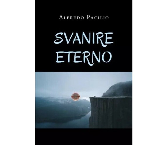 Svanire eterno di Alfredo Pacilio, 2023, Youcanprint