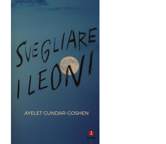 Svegliare i leoni di Ayelet Gundar-Goshen - Giuntina, 2017