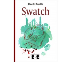 Swatch	 di Baraldi Davide,  2015,  Eee-edizioni Esordienti