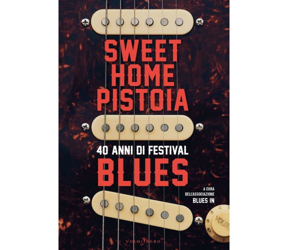 Sweet Home Pistoia. 40 anni di festival - Associazione Blues - Vololibero, 2022