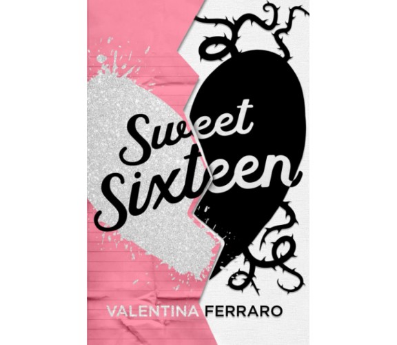 Sweet Sixteen - Valentina Ferraro - Independently published, 2023