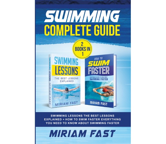 Swimming Complete Guide. Swimming Lessons. The Best Lessons Explained + How to S