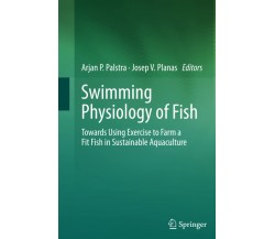 Swimming Physiology of Fish - Arjan P. Palstra - Springer, 2014