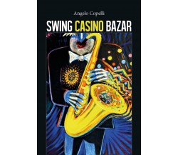 Swing casino bazar	 di Angelo Copelli,  2018,  Youcanprint