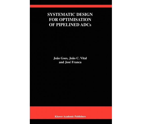 Systematic Design for Optimisation of Pipelined Adcs - José E. Franca - 2010