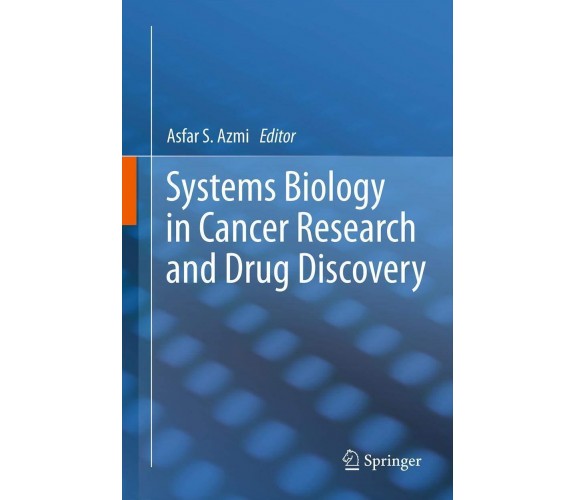 Systems Biology in Cancer Research and Drug Discovery -  Asfar S Azmi - 2014