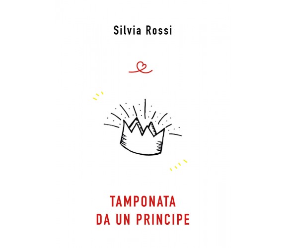 TAMPONATA DA UN PRINCIPE di Silvia Rossi,  2021,  Youcanprint