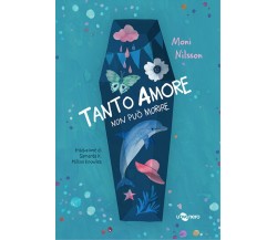 TANTO AMORE NON PUÒ MORIRE. EDIZ. ILLUSTRATA di Nilsson Moni, 2023, Uovonero