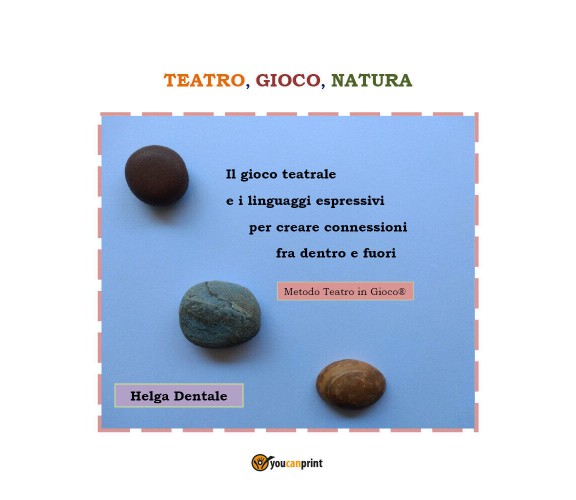 TEATRO, GIOCO, NATURA di Helga Dentale,  2021,  Youcanprint