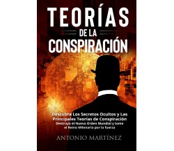 TEORÍAS DE LA CONSPIRACIÓN. Descubra Los Secretos Ocultos y Las Principales Teor