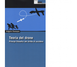 TEORIA DEL DRONE. di GREGOIRE CHAMAYOU - DeriveApprodi editore, 2014