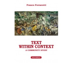 TEXT WITHIN CONTEXT	 di Franco Ferrarotti,  Solfanelli Edizioni