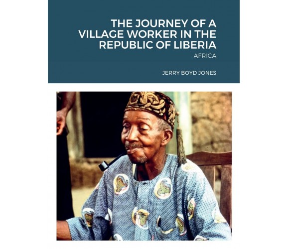 THE JOURNEY OF A VILLAGE WORKER IN THE REPUBLIC OF LIBERIA: AFRICA - 2022