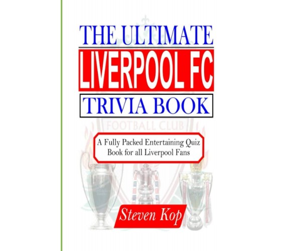 THE ULTIMATE LIVERPOOL FC TRIVIA BOOK - Kop - Independently Published, 2021