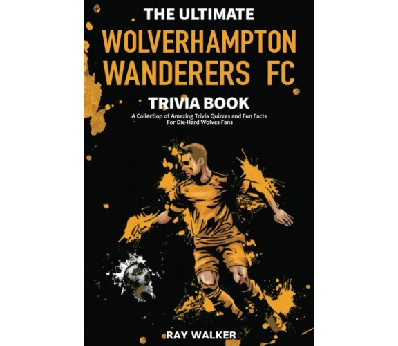 THE ULTIMATE WOLVERHAMPTON WANDERERS FC - RAY WALKER - HRP House, 2021