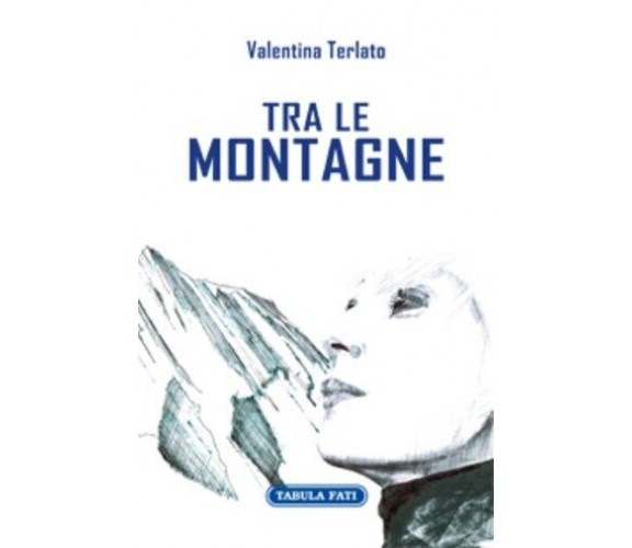 TRA LE MONTAGNE di Valentina Terlato, 2022, Tabula Fati