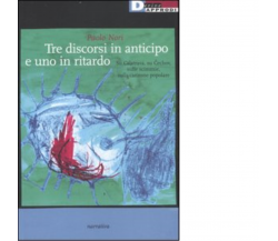 TRE DISCORSI IN ANTICIPO E UNO IN RITARDO. di PAOLO NORI - DeriveApprodi,2007